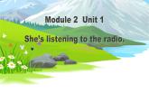 Module 2 Unit 1 She’s listening to the radio课件PPT