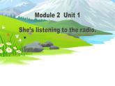 Module 2 Unit 1 She’s listening to the radio課件PPT