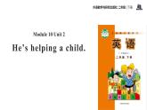 Module 10 Unit 2 He's helping a children课件PPT