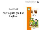 Module 8 Unit 2 She's quite good at English课件PPT