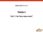 Module 6 unit 1 Can I have some sweets课件PPT