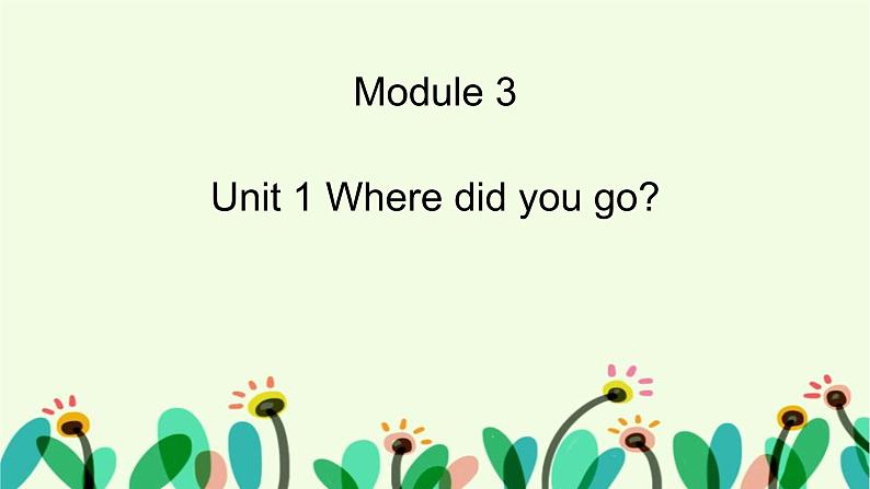 Module 3 unit 1 Where did you go课件PPT第1页