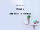Module 6 unit 1 You can play football well课件PPT