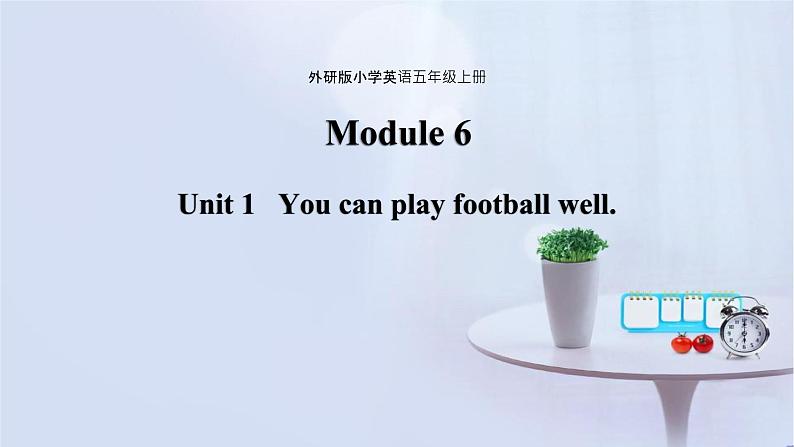 Module 6 unit 1 You can play football well课件PPT01