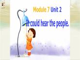 Module 7 Unit 2 It could hear the people課件PPT