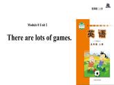 Module 8 unit 2 There are lots of games课件PPT