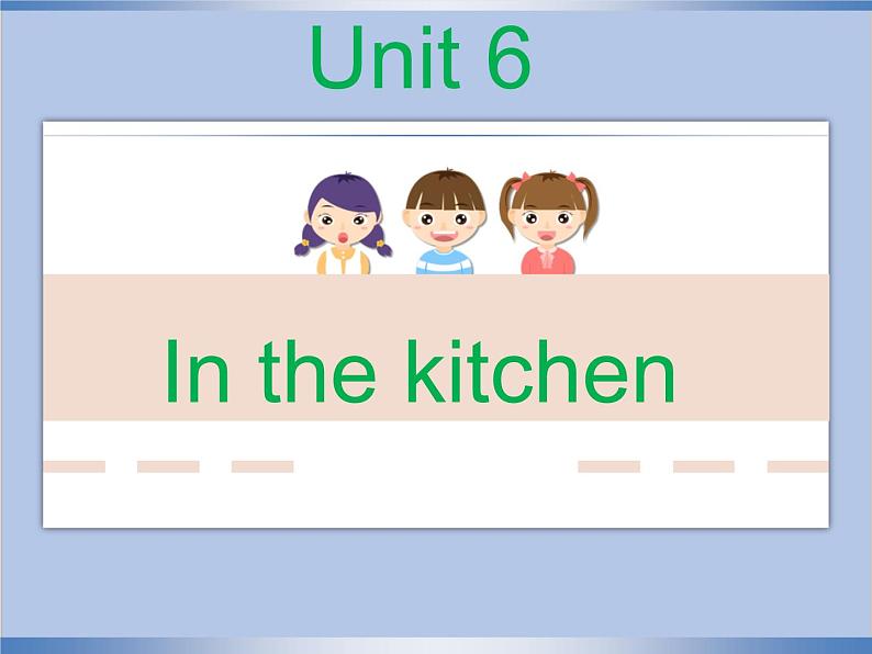 Unit 6 In the kitc课件+素材01