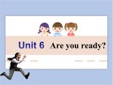 Unit 6 Are you ready - 第二课时 课件+教案