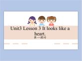 unit 3 Lesson 3 It looks like a heart 第一课时_课件+教案