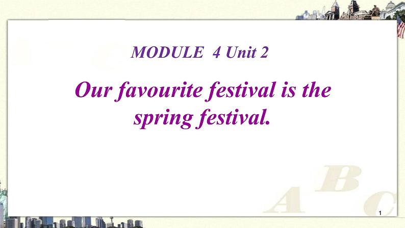 Module 4 Unit 2 Our favourite festival is the Spring Festival课件PPT01