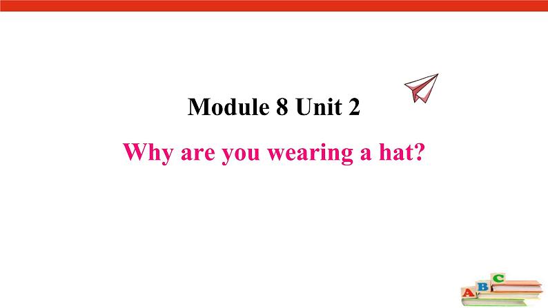 Module 8 Unit 2  Why are you wearing a hat课件PPT第1页