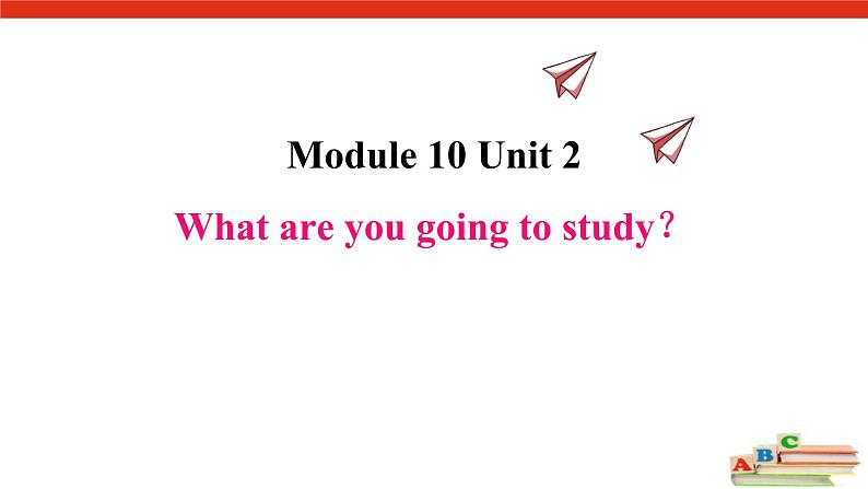 Module 10 Unit 2  What are you going to study课件PPT01