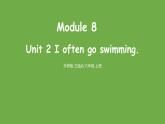 Module8 Unit 2 I often go swimming課件PPT