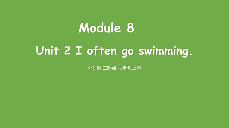 Module8 Unit 2 I often go swimming课件PPT01