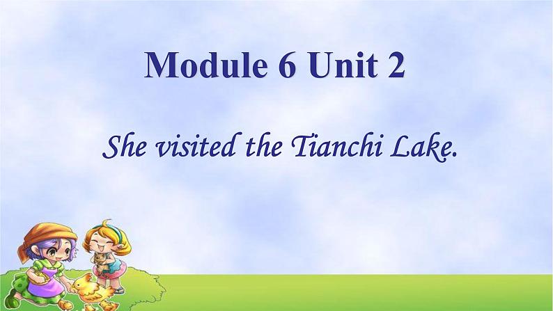 Module 6 Unit 2  She visited the Tianchi Lake课件PPT01