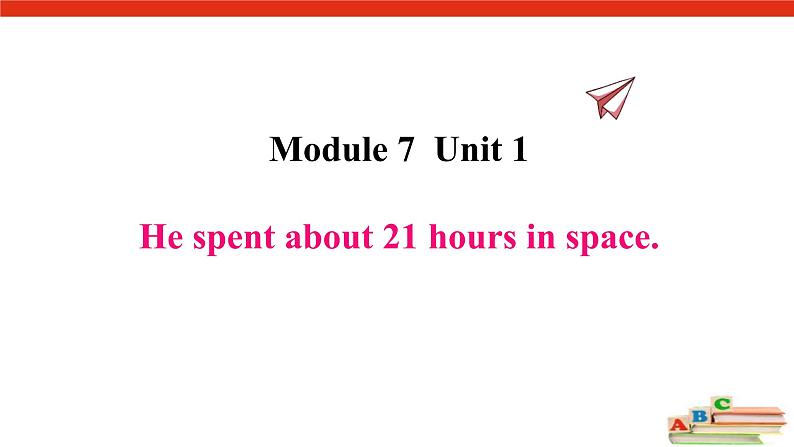 Module 7  Unit 1  He spent about twenty-one hours in space.课件PPT01