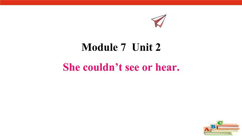 Module 7  Unit 2 She couldn't see or hear.课件PPT01