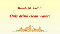 英语Module 10Unit 1 Only drink clean water!教课课件ppt