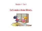 Module 4   Unit 1 Let's make a home library课件PPT