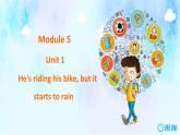 外研版（新）六下-Module 5 Unit 2 He's riding his bike, but it starts to rain【优质课件】