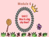 外研版（新）四下-Module 6 Unit 2 Was it a big city then？【优质课件】