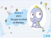 外研版（新）三下-Module5 Unit1 she goes to school on mondays 【优质课件】