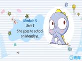 外研版（新）三下-Module5 Unit1 she goes to school on mondays 【優(yōu)質(zhì)課件】