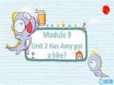 外研版（新）三下-Module 9 Unit 2 Has Amy got a bike？【优质课件】