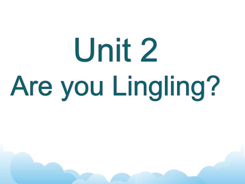 Unit 2 Are you Lingling？课件01