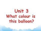 Unit 3 What colour is this balloon？课件