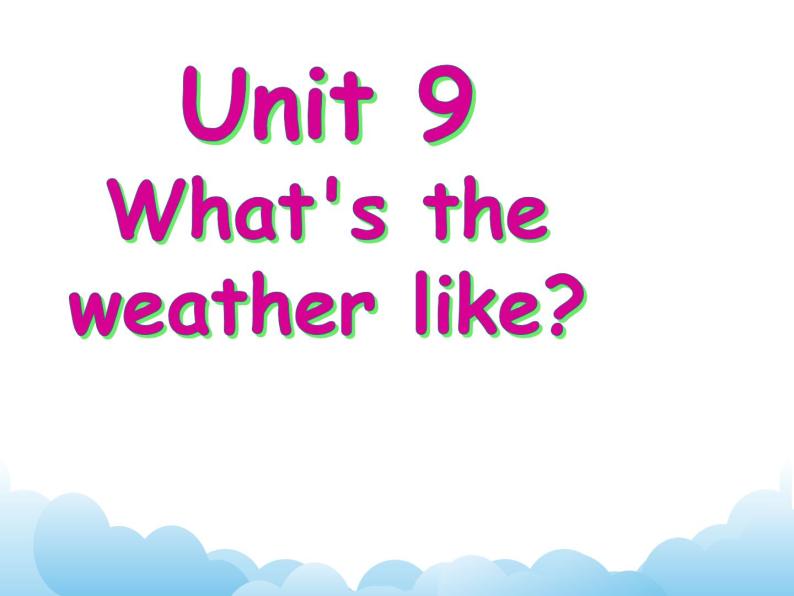 Unit 9 What's the weather like？课件01