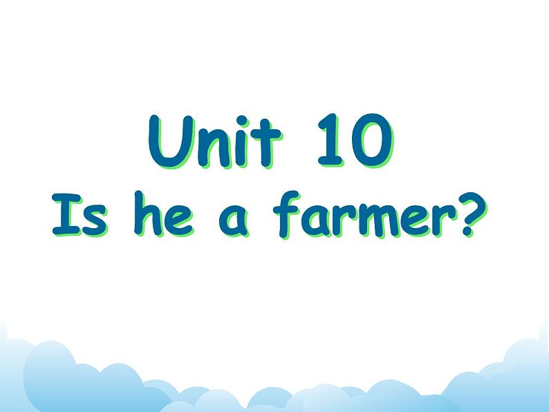 Unit 10 Is he a farmer？课件01