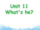 Unit 11 What's he？课件