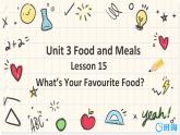 冀教版（新）三下-Unit 3 Lesson 15   What’s Your Favourite Food【优质课件】