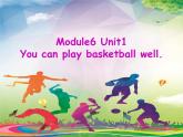 外研版（一起）英語五年級上冊 Module 6 Unit 1 You can play basketball well.（課件）
