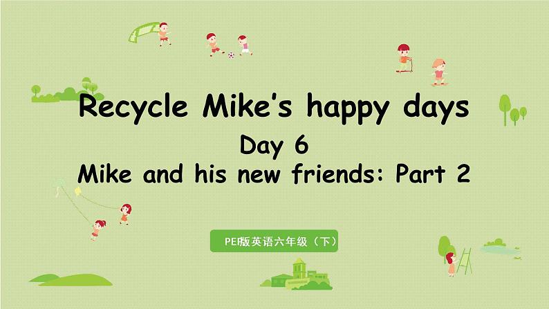 人教版（PEP）六年级英语下册 Recycle 第6课时Day6 Mike and his new friends：Part2 课件01