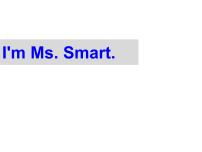 小学英语Unit 1 I'm Ms Smart.授课课件ppt