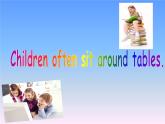 外研版（一起）英语五年级上册 Module 8 Unit 1  Children often sit around tables._（课件）
