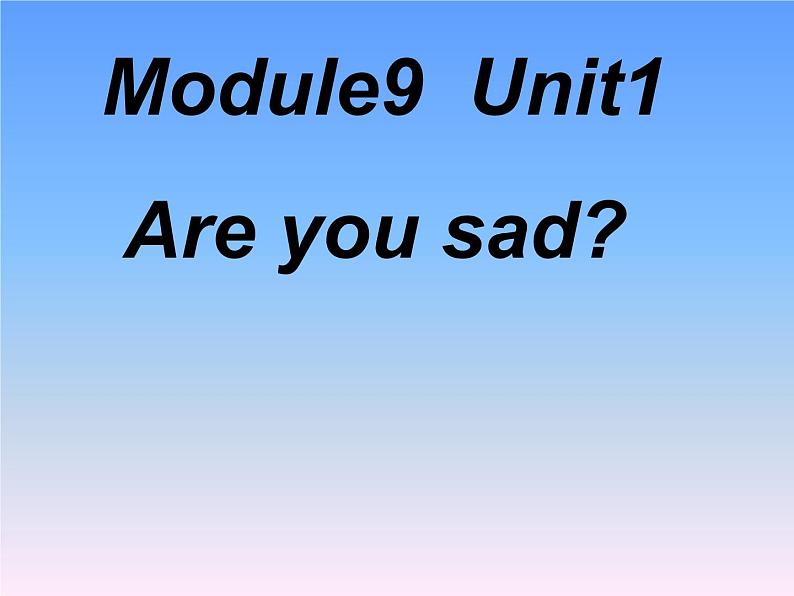 外研版（一起）英语五年级上册 Module 9 Unit 1 Are you sad (2)（课件）01