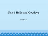 冀教版（一起）英语一年级上册 Unit 1 Hello and Goodbye-lesson 6_课件1