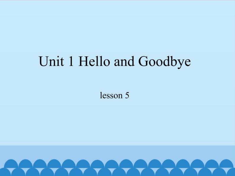 冀教版（一起）英语一年级上册 Unit 1 Hello and Goodbye-lesson 5_课件101