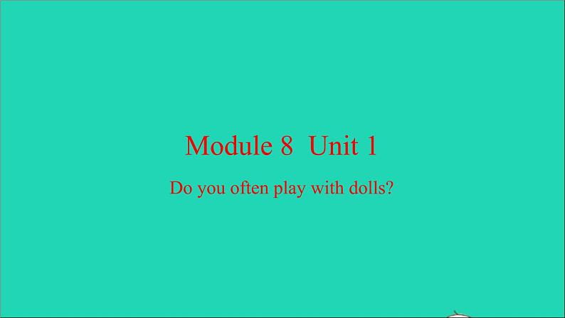 外研版六年级英语上册Module8Unit1Doyouoftenplaywithdolls习题课件01