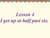 Lesson 4 I get up at half past six 课件
