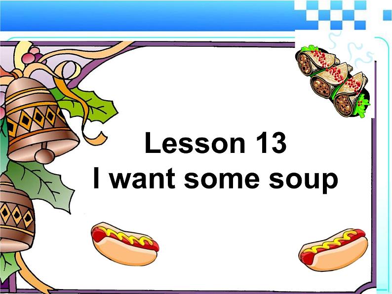 Lesson 13 I want some soup 课件01