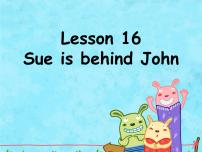 英语四年级下册Lesson 16 Sue is behind John.课文内容ppt课件