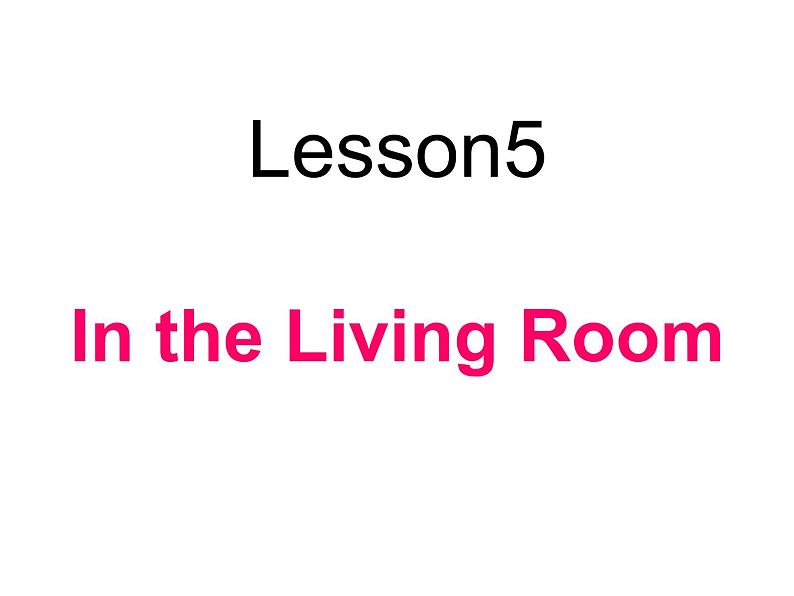 Lesson 5 In the Living Room课件301