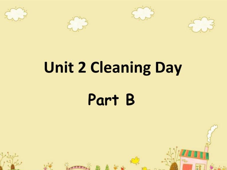 闽教英语四下Unit 2 Cleaning Day Part B 课件01