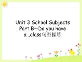 闽教四下Unit 3 Part B--Do you have a...class句型操练课件PPT