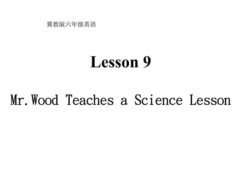 Lesson 9 Mr. Wood Teaches a Science Lesson课件401