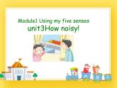牛津上海版五年级下册Module1 Using my five senses unit3 how noisy课件